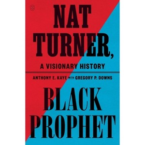 Nat Turner, Black Prophet - by Anthony E Kaye - 1 of 1