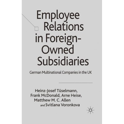 Employee Relations in Foreign-Owned Subsidiaries - by  H Tüselmann & F McDonald & A Heise & M Allen & S Voronkova (Paperback)