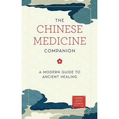 The Chinese Medicine Companion - by  Misha Ruth Cohen (Hardcover)