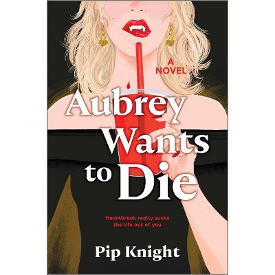 Aubrey Wants to Die - by  Pip Knight (Hardcover)
