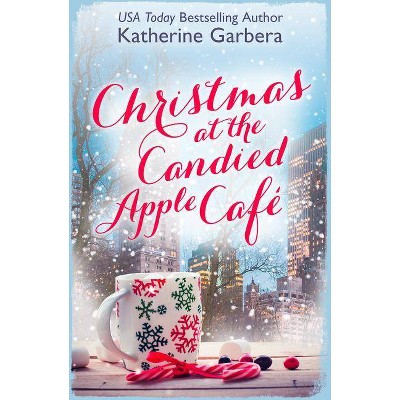 Christmas at the Candied Apple Café - by  Katherine Garbera (Paperback)