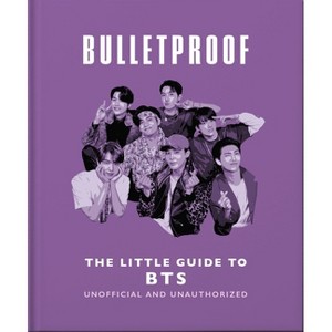 Bulletproof: The Little Guide to Bts - by  Oh (Hardcover) - 1 of 1
