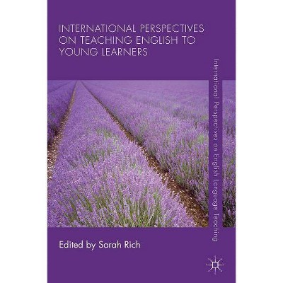 International Perspectives on Teaching English to Young Learners - (International Perspectives on English Language Teaching) by  S Rich (Paperback)