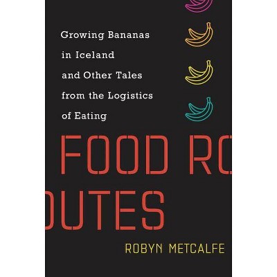  Food Routes - (Mit Press) by  Robyn Metcalfe (Hardcover) 