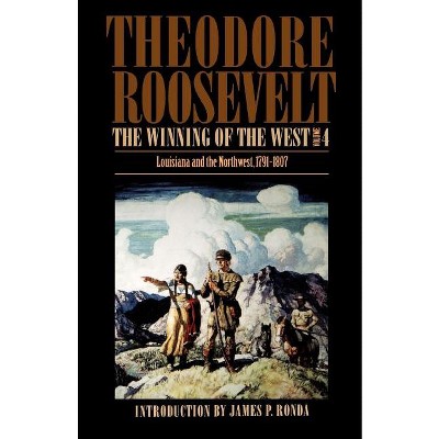 The Winning of the West, Volume 4 - by  Theodore Roosevelt (Paperback)