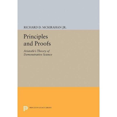 Principles and Proofs - (Princeton Legacy Library) by  Richard D McKirahan (Paperback)