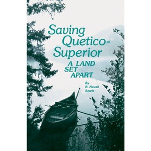 Saving Quetico Superior - by  R Newell Searle (Paperback) - 1 of 1