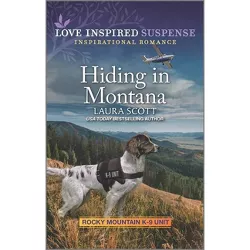 Hiding in Montana - (Rocky Mountain K-9 Unit) by  Laura Scott (Paperback)