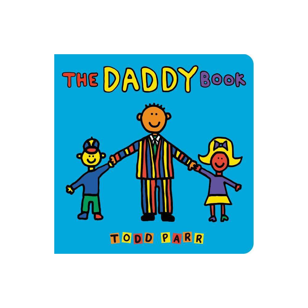 Isbn 9780316257848 The Daddy Book By Todd Parr Board Book 0989
