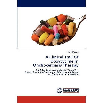 A Clinical Trail Of Doxycycline In Onchocerciasis Therapy - by  Daniel Tagoe (Paperback)