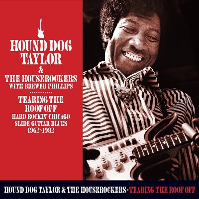 Hound Dog Taylor - Tearing The Roof Off: Hard Rocking Chica (CD)