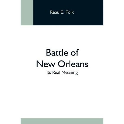 Battle Of New Orleans; Its Real Meaning - by  Reau E Folk (Paperback)