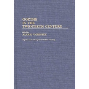 Goethe in the Twentieth Century - (Contributions to the Study of World Literature) by  Unknown (Hardcover) - 1 of 1