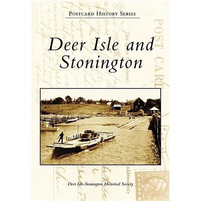 Deer Isle and Stonington - (Postcard History) by  Deer Isle-Stonington Historical Society (Paperback)