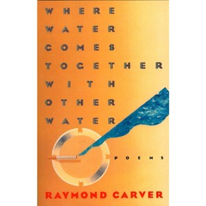 Where Water Comes Together with Other Water - (Vintage Contemporaries) by  Raymond Carver (Paperback) - 1 of 1