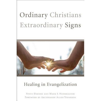 Ordinary Christians, Extraordinary Signs - by  Steve Dawson & Mark J Hornbacher (Paperback)