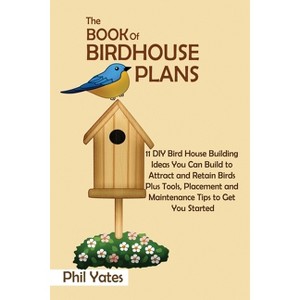The Book of Birdhouse Plans - by  Phil Yates (Paperback) - 1 of 1