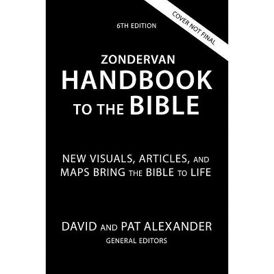 Zondervan Handbook to the Bible, Sixth Edition - by  David And Pat Alexander (Paperback)