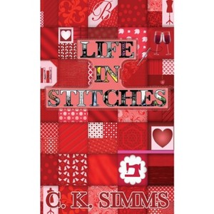 Life In Stitches - by  C K Simms (Paperback) - 1 of 1