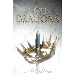 The Hope of Dragons - by  Rachel A Greco (Paperback) - 1 of 1