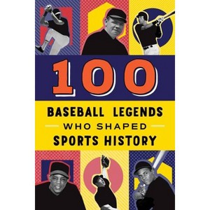 100 Baseball Legends Who Shaped Sports History - by  Russell Roberts (Paperback) - 1 of 1