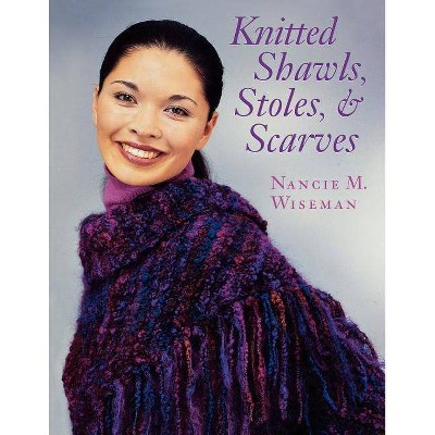 Knitted Shawls, Stoles, and Scarves Print on Demand Edition - by  Nancie Wiseman (Paperback)
