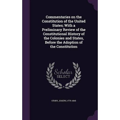 Commentaries on the Constitution of the United States; With a Preliminary Review of the Constitutional History of the Colonies and States, Before the