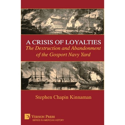A Crisis of Loyalties - (American History) by  Stephen Chapin Kinnaman (Paperback)