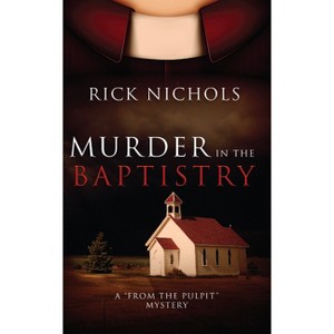 Murder in the Baptistry - (From the Pulpit Mysteries) by Rick Nichols - 1 of 1