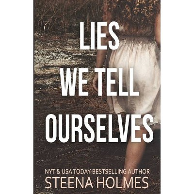 Lies We Tell Ourselves - by  Steena Holmes (Paperback)