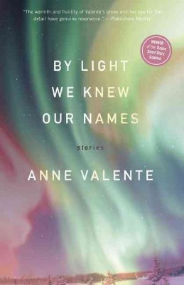 By Light We Knew Our Names - by  Anne Valente (Paperback)