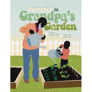 Summer in Grandpa's Garden - by  Kushakti Sun (Paperback) - 1 of 1