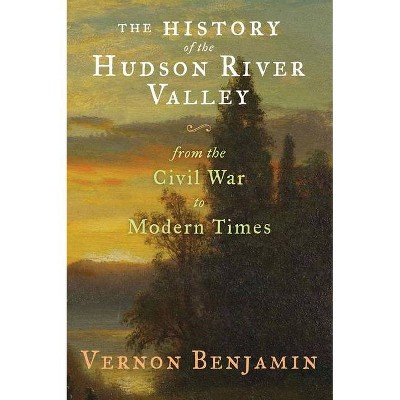 The History of the Hudson River Valley - by  Vernon Benjamin (Hardcover)