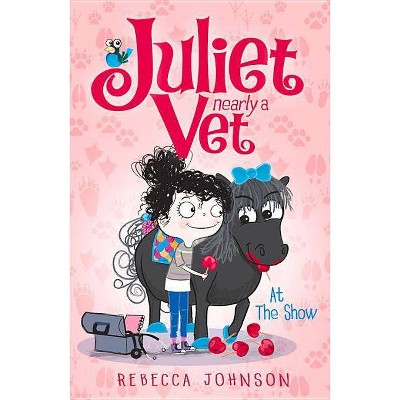 At the Show - (Juliet, Nearly a Vet) by  Rebecca Johnson (Paperback)