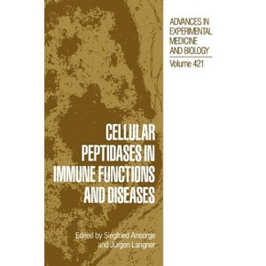 Cellular Peptidases in Immune Functions and Diseases - (Advances in Experimental Medicine and Biology) by  Siegfried Ansorge & Jürgen Langner - 1 of 1