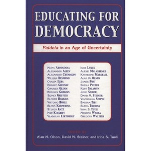 Educating for Democracy - by  Alan M Olson & David M Steiner & Irina S Tuuli (Paperback) - 1 of 1