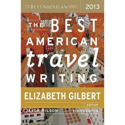 The Best American Travel Writing - by  Jason Wilson & Elizabeth Gilbert (Paperback)