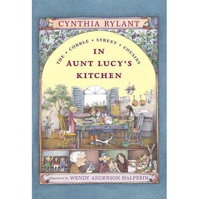 In Aunt Lucy's Kitchen - (Cobble Street Cousins) by  Cynthia Rylant (Paperback)