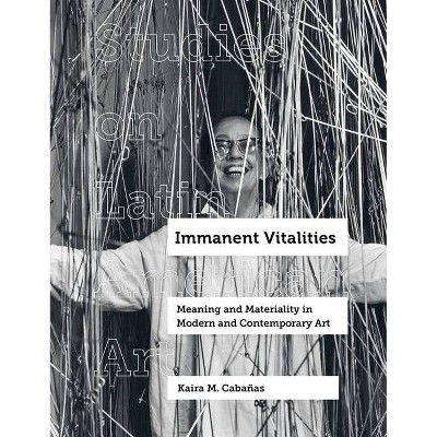 Immanent Vitalities, 4 - (Studies on Latin American Art) by  Kaira M Cabañas (Hardcover)