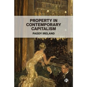 Property in Contemporary Capitalism - by  Paddy Ireland (Paperback) - 1 of 1