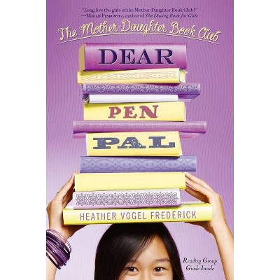 Dear Pen Pal - (Mother-Daughter Book Club) by  Heather Vogel Frederick (Paperback)