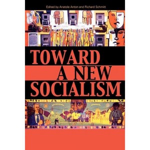 Toward a New Socialism - Annotated by  Anatole Anton & Richard Schmitt (Paperback) - 1 of 1
