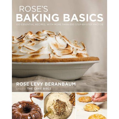 Rose's Baking Basics - by  Rose Levy Beranbaum (Hardcover)