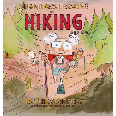 Grandpa's Lessons on Hiking and Life - by  Ruthie Godfrey (Hardcover)