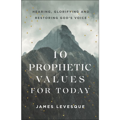 10 Prophetic Values for Today - by  James Levesque (Paperback)