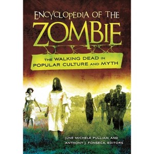 Encyclopedia of the Zombie - by  June Pulliam & Anthony Fonseca (Hardcover) - 1 of 1