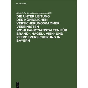 Die Unter Leitung Der Königlichen Versicherungskammer Vereinigten Wohlfahrtsanstalten Für Brand-, Hagel-, Vieh- Und Pferdeversicherung in Bayern - 1 of 1