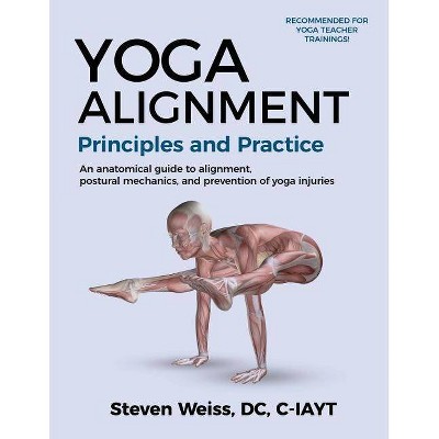 Yoga Alignment Principles and Practice - by  Steven Weiss (Paperback)