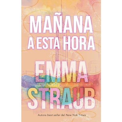 Mañana a Esta Hora - by  Emma Straub (Paperback)
