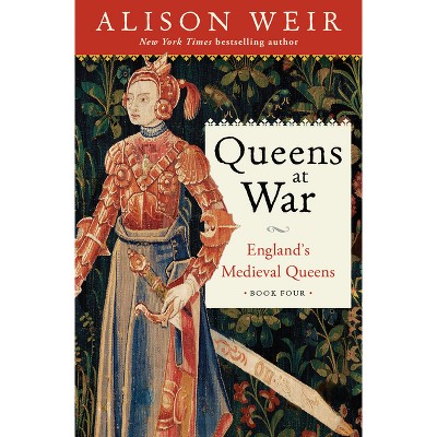 Queens at War - by  Alison Weir (Hardcover)